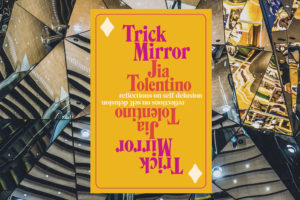 The book cover of Trick Mirror (solid yellow with pink text) overlays an image fractured by many reflecions.