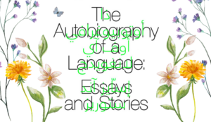 Cover of the book The Autobiography of a Language surrounded by flowers.